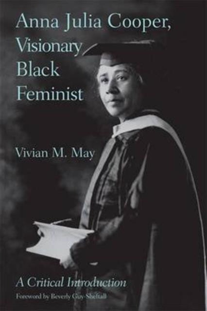 Book cover of: Anna Julia Cooper, Visionary Black Feminist. By: Vivian M. May