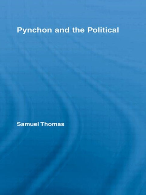 Book cover of: Pynchon and the Political. By: Samuel Thomas