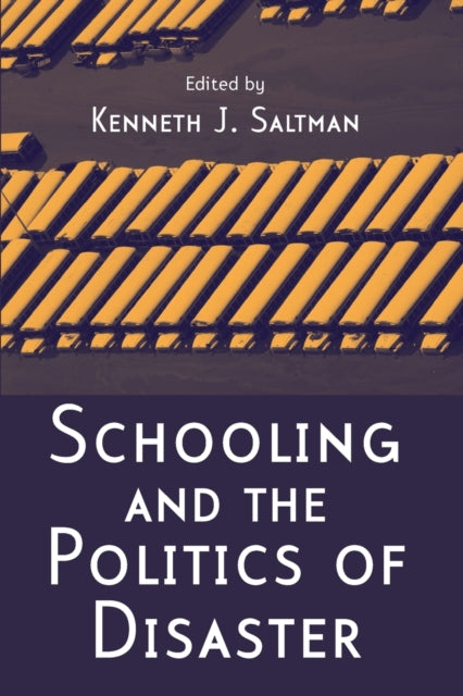 Book cover of: Schooling and the Politics of Disaster. By: Kenneth J. Saltman