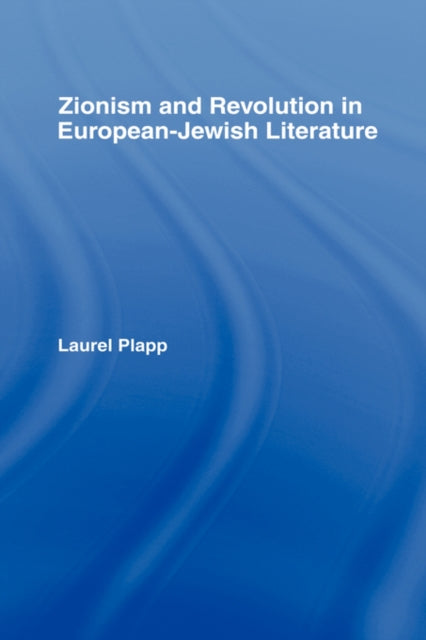Book cover of: Zionism and Revolution in European-Jewish Literature. By: Laurel Plapp