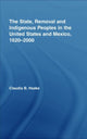 Book cover of: State, Removal and Indigenous Peoples in the United States and Mexico, 1620-2000. By: Claudia B. Haake