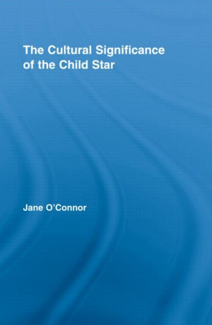 Book cover of: Cultural Significance of the Child Star. By: Jane C O'Connor