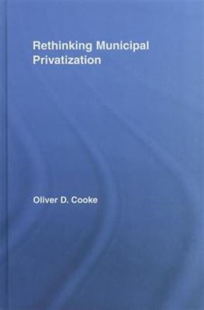 Book cover of: Rethinking Municipal Privatization. By: Oliver D. Cooke