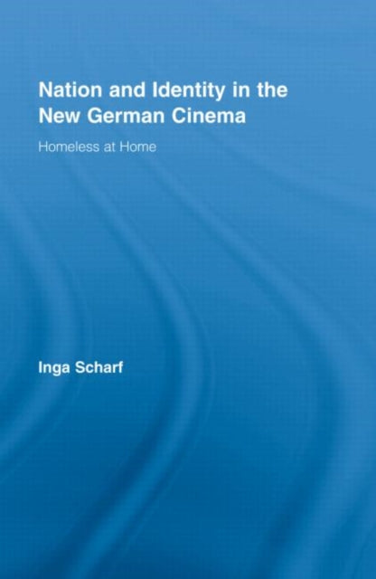 Book cover of: Nation and Identity in the New German Cinema. By: Inga Scharf