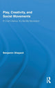 Book cover of: Play, Creativity, and Social Movements. By: Benjamin Heim Shepard