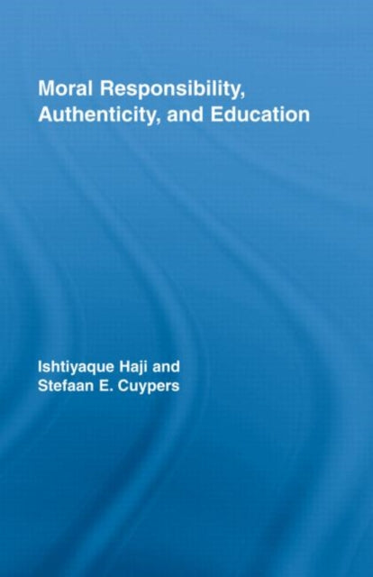 Book cover of: Moral Responsibility, Authenticity, and Education. By: Stefaan Cuypers, Ishtiyaque Haji
