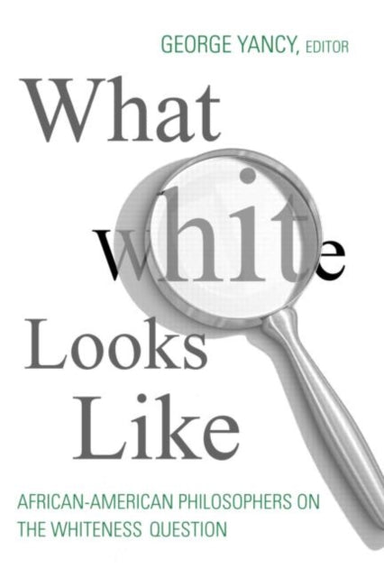 Book cover of: What White Looks Like. By: George Yancy