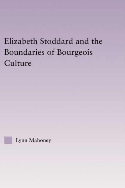 Book cover of: Elizabeth Stoddard & the Boundaries of Bourgeois Culture