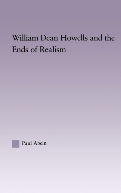 Book cover of: William Dean Howells and the Ends of Realism