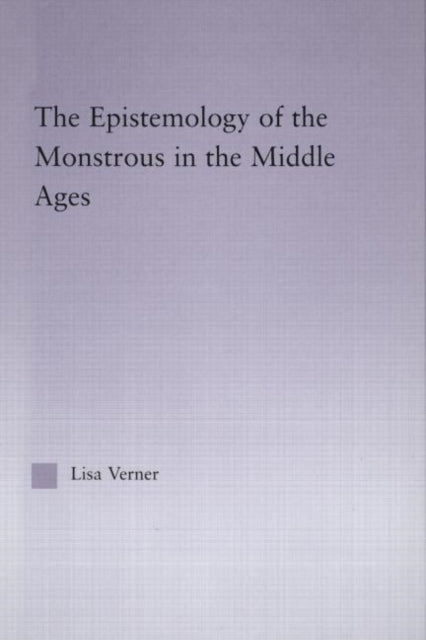Book cover of: Epistemology of the Monstrous in the Middle Ages