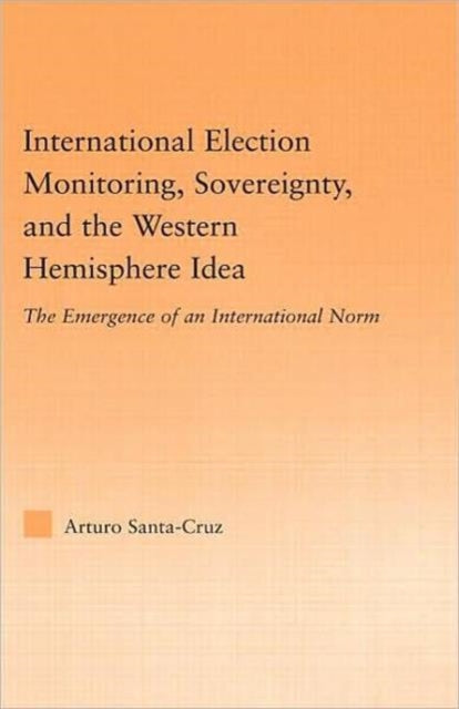 Book cover of: International Election Monitoring, Sovereignty, and the Western Hemisphere