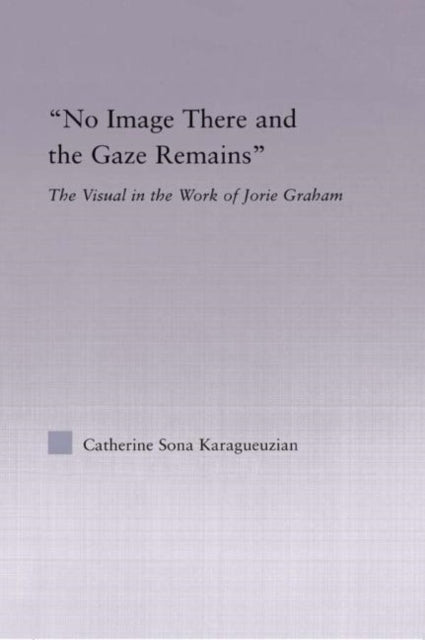 Book cover of: No Image There and the Gaze Remains. By: Catherine Karaguezian