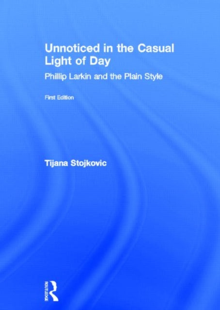 Book cover of: Unnoticed in the Casual Light of Day. By: Tijana Stojkovic