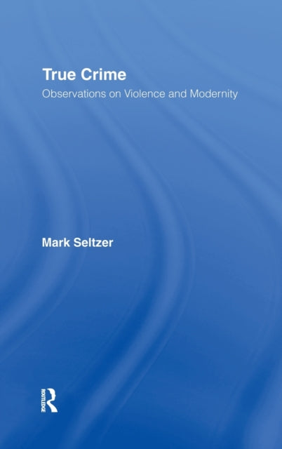 Book cover of: True Crime. By: Mark Seltzer