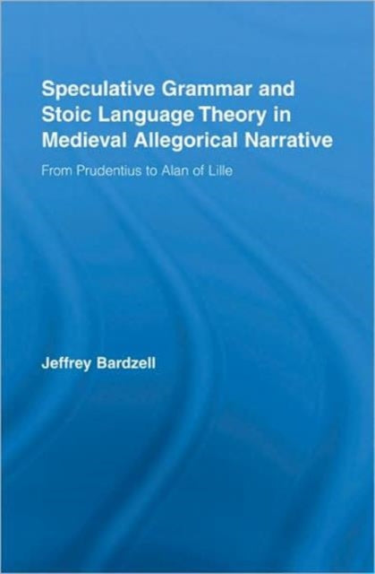 Speculative Grammar and Stoic Language Theory in Medieval Allegorical Narrative