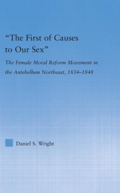 Book cover of: First of Causes to Our Sex. By: Daniel S. Wright