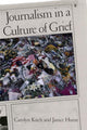 Book cover of: Journalism in a Culture of Grief. By: Carolyn Kitch, Carolyn L Kitch