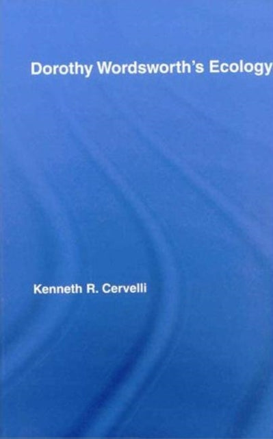 Book cover of: Dorothy Wordsworth's Ecology. By: Kenneth R. Cervelli