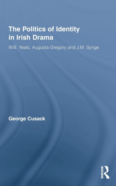 Book cover of: Politics of Identity in Irish Drama. By: George Cusack