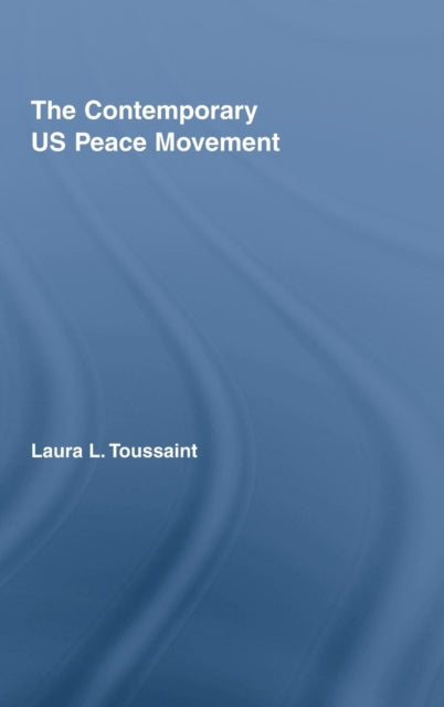 Book cover of: Contemporary US Peace Movement. By: Laura L. Toussaint
