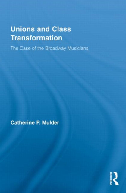 Book cover of: Unions and Class Transformation. By: Catherine P. Mulder