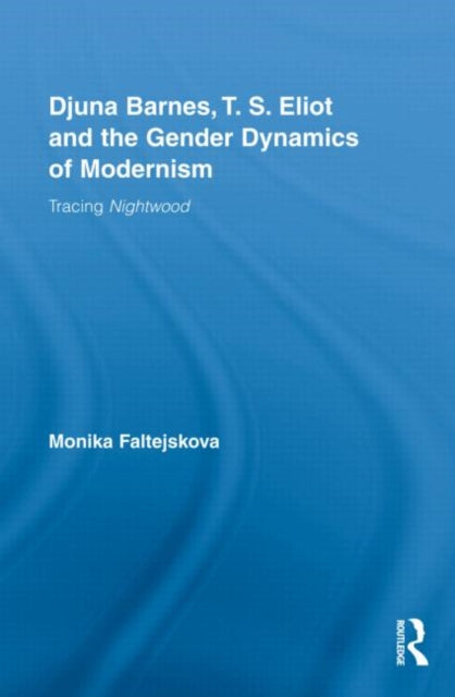 Djuna Barnes, T. S. Eliot and the Gender Dynamics of Modernism