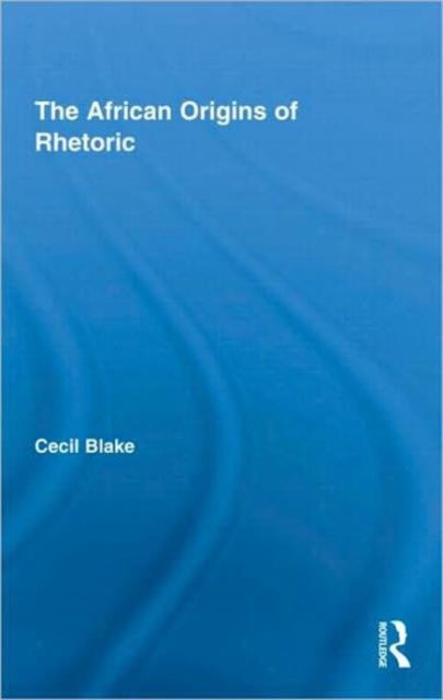 Book cover of: African Origins of Rhetoric. By: Cecil A. Blake