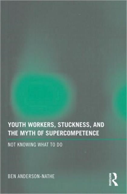 Book cover of: Youth Workers, Stuckness, and the Myth of Supercompetence