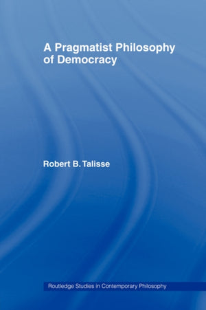 A Pragmatist Philosophy of Democracy