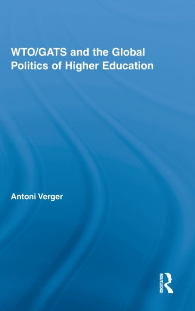 Book cover of: WTO/GATS and the Global Politics of Higher Education. By: Antoni Verger