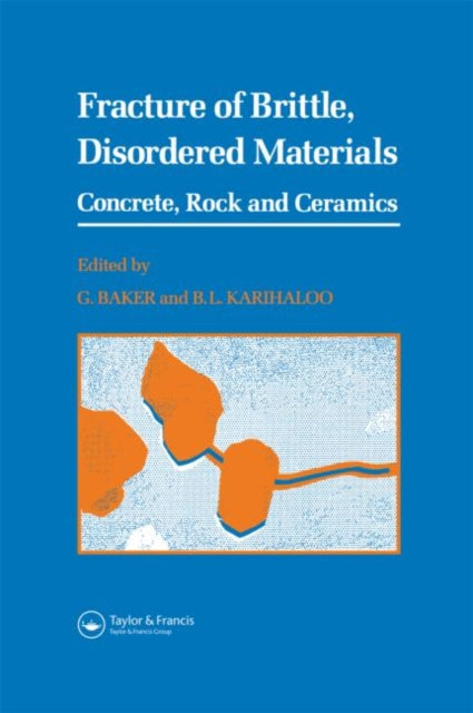 Book cover of: Fracture of Brittle Disordered Materials: Concrete, Rock and Ceramics. By: G. Baker