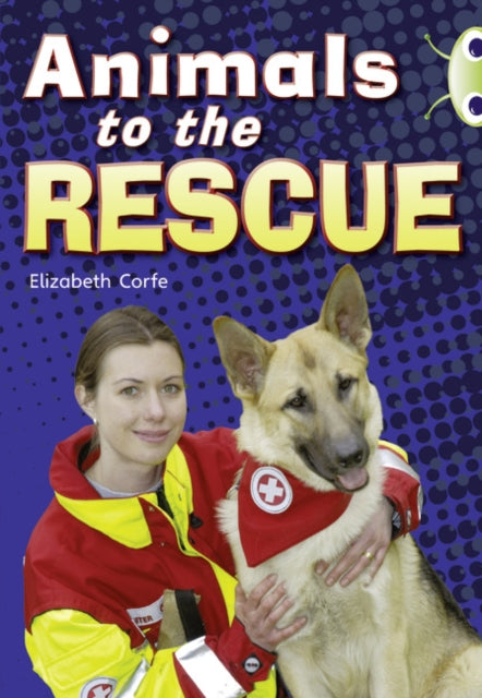 Book cover of: Bug Club Guided Non Fiction Year 2 Gold B Animals to the Rescue. By: Elizabeth Corfe