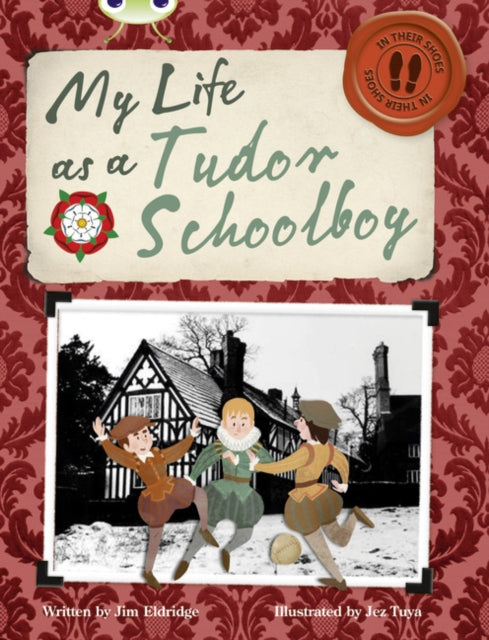 Book cover of: Bug Club Independent Non Fiction Year 4 Grey B My Life as a Tudor Schoolboy. By: Jim Eldridge