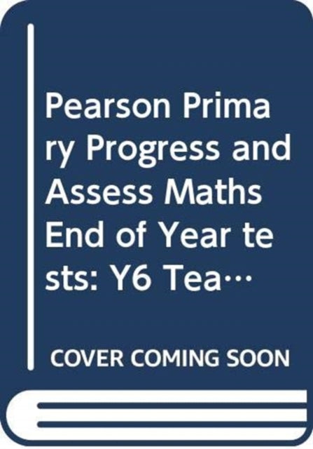 Book cover of: Pearson Primary Progress and Assess Maths End of Year tests: Y6 Teacher's Guide. By: Jon Kurta
