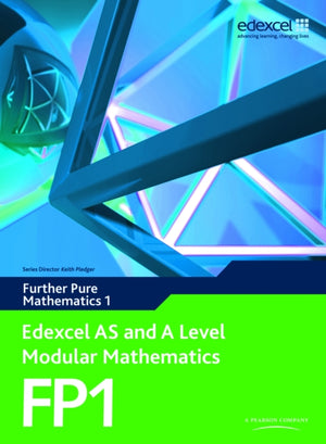 Edexcel AS and A Level Modular Mathematics Further Pure Mathematics 1 FP1
