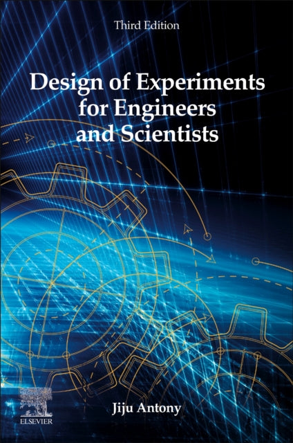 Book cover of: Design of Experiments for Engineers and Scientists. By: Jiju Antony