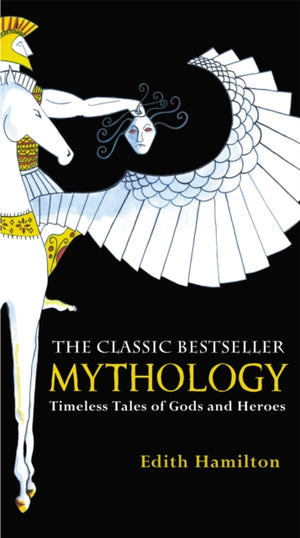 Mythology, Timeless Tales of Gods and Heroes, 75th Anniversary Illustrated Edition