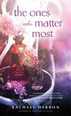 Book cover of: Ones Who Matter Most. By: Rachael Herron