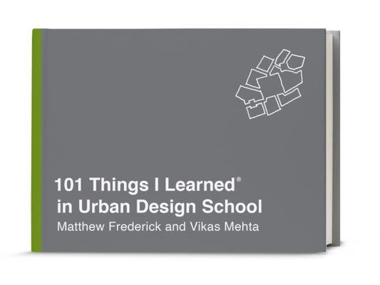 Book cover of: 101 Things I Learned in Urban Design School. By: Matthew Frederick