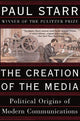 Book cover of: Creation of the Media. By: Paul Starr