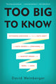 Book cover of: Too Big to Know. By: David Weinberger