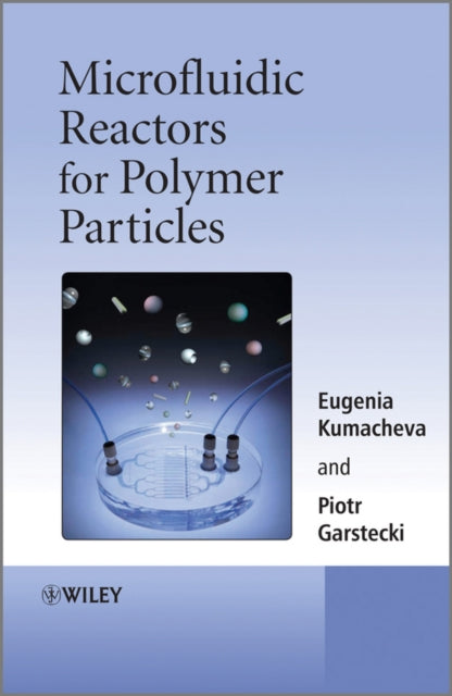Book cover of: Microfluidic Reactors for Polymer Particles. By: Eugenia Kumacheva