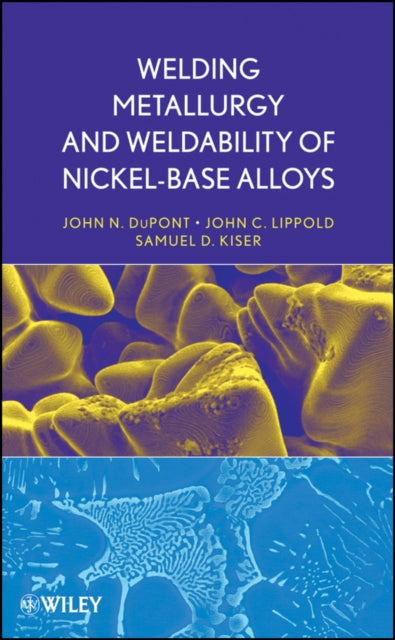 Book cover of: Welding Metallurgy and Weldability of Nickel-Base Alloys. By: John C. Lippold