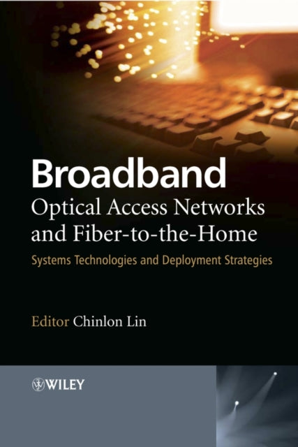 Book cover of: Broadband Optical Access Networks and Fiber-to-the-Home. By: Chinlon Lin