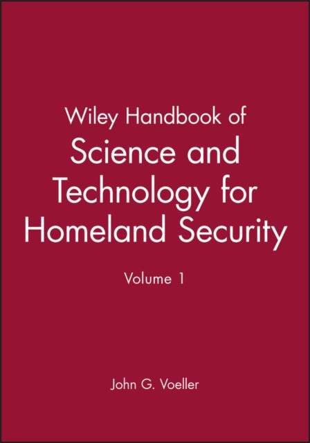 Book cover of: Wiley Handbook of Science and Technology for Homeland Security, V 1. By: John G. Voeller