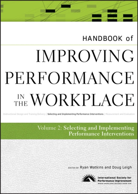Book cover of: Handbook of Improving Performance in the Workplace, The Handbook of Selecting and Implementing Performance Interventions. By: International Society for Performance Improvement