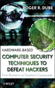 Book cover of: Hardware-based Computer Security Techniques to Defeat Hackers. By: Roger Dube