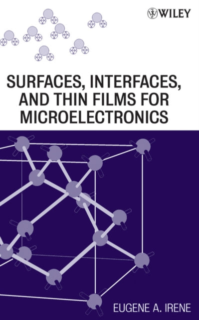 Book cover of: Electronic Material Science and Surfaces, Interfaces, and Thin Films for Microelectronics. By: Eugene A. Irene