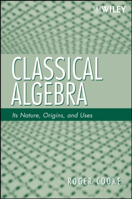 Book cover of: Classical Algebra. By: Roger Cooke