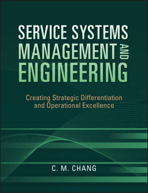Book cover of: Service Systems Management and Engineering. By: Ching M. Chang